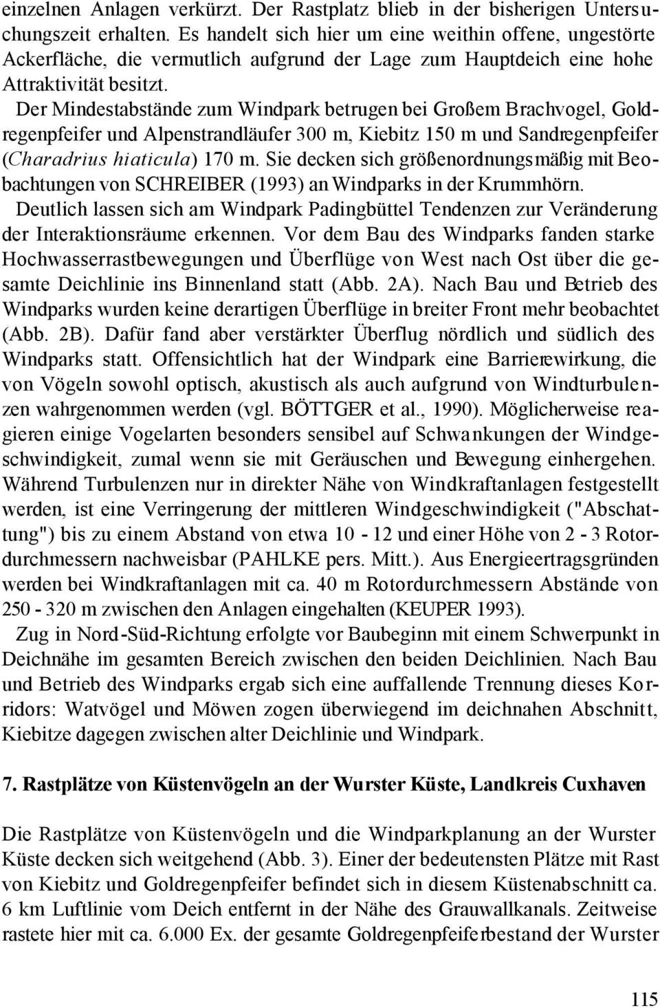 Der Mindestabstände zum Windpark betrugen bei Großem Brachvogel, Goldregenpfeifer und Alpenstrandläufer 300 m, Kiebitz 150 m und Sandregenpfeifer (Charadrius hiaticula) 170 m.