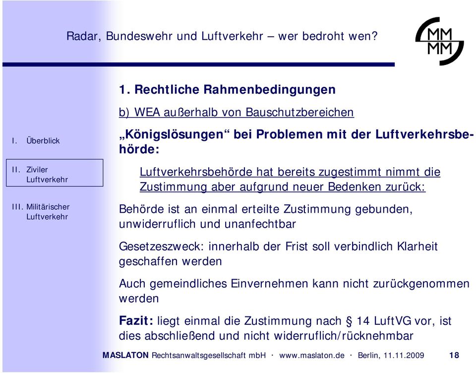 Zustimmung aber aufgrund neuer Bedenken zurück: Behörde ist an einmal erteilte Zustimmung gebunden, unwiderruflich und unanfechtbar Gesetzeszweck: innerhalb der