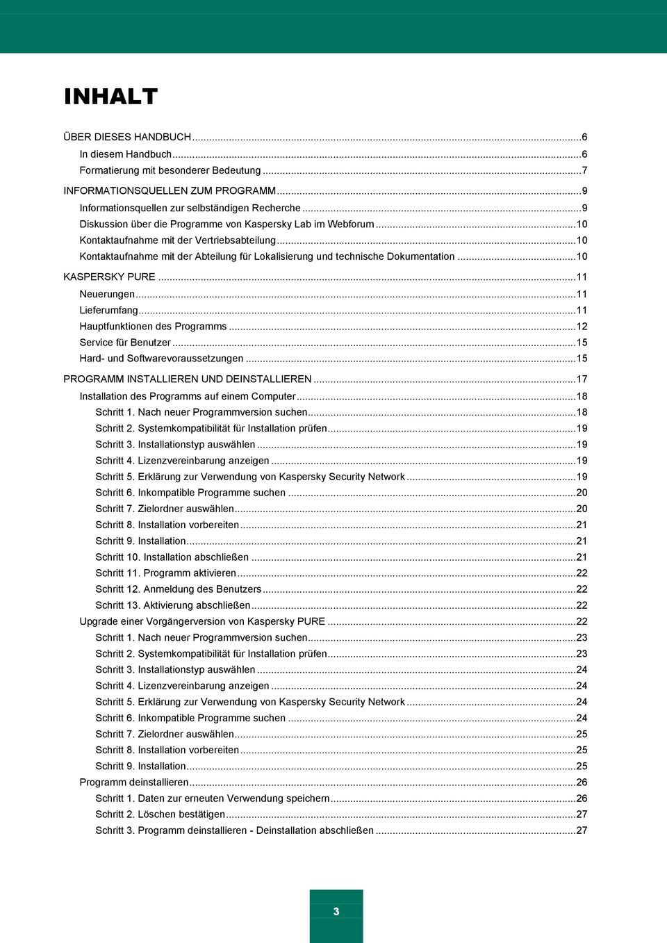 .. 10 KASPERSKY PURE... 11 Neuerungen... 11 Lieferumfang... 11 Hauptfunktionen des Programms... 12 Service für Benutzer... 15 Hard- und Softwarevoraussetzungen.