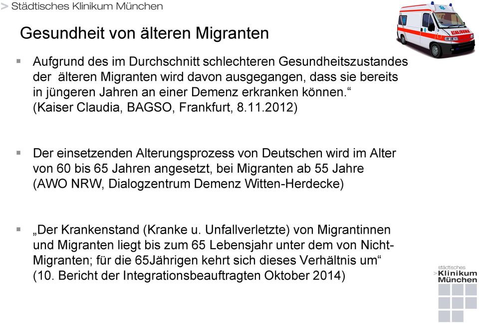 2012) Der einsetzenden Alterungsprozess von Deutschen wird im Alter von 60 bis 65 Jahren angesetzt, bei Migranten ab 55 Jahre (AWO NRW, Dialogzentrum Demenz