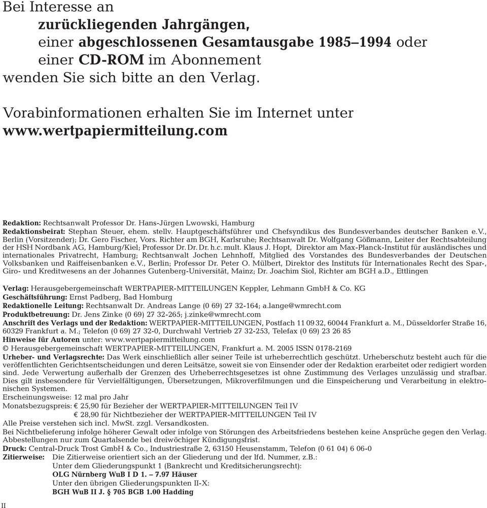 Hauptgeschäftsführer und Chefsyndikus des Bundesverbandes deutscher Banken e.v., Berlin (Vorsitzender); Dr. Gero Fischer, Vors. Richter am BGH, Karlsruhe; Rechtsanwalt Dr.