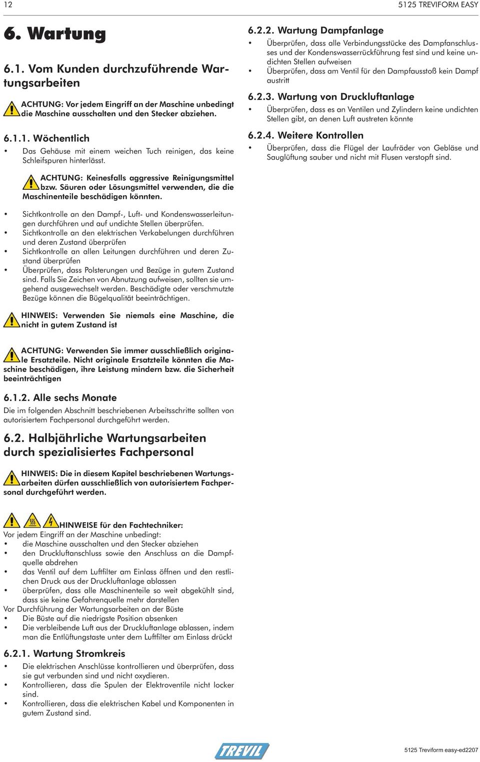 Überprüfen, dass am Ventil für den Dampfausstoß kein Dampf austritt 6.2.3.