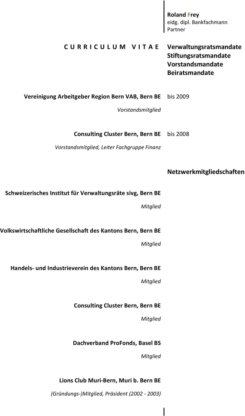 Institut für Verwaltungsräte sivg, Bern BE Volkswirtschaftliche Gesellschaft des Kantons Bern, Bern BE Handels- und Industrieverein des Kantons