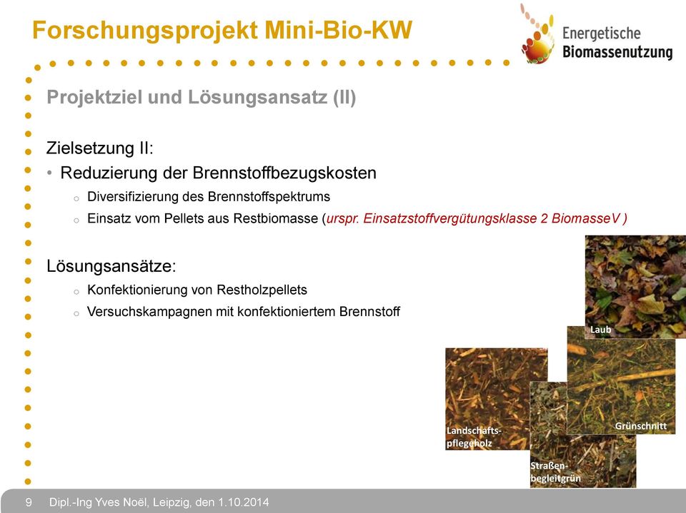 Einsatzstoffvergütungsklasse 2 BiomasseV ) Lösungsansätze: o Konfektionierung von Restholzpellets o