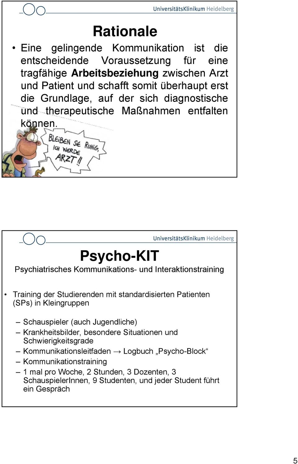 Psycho-KIT Psychiatrisches Kommunikations- und Interaktionstraining Training der Studierenden mit standardisierten Patienten (SPs) in Kleingruppen Schauspieler (auch