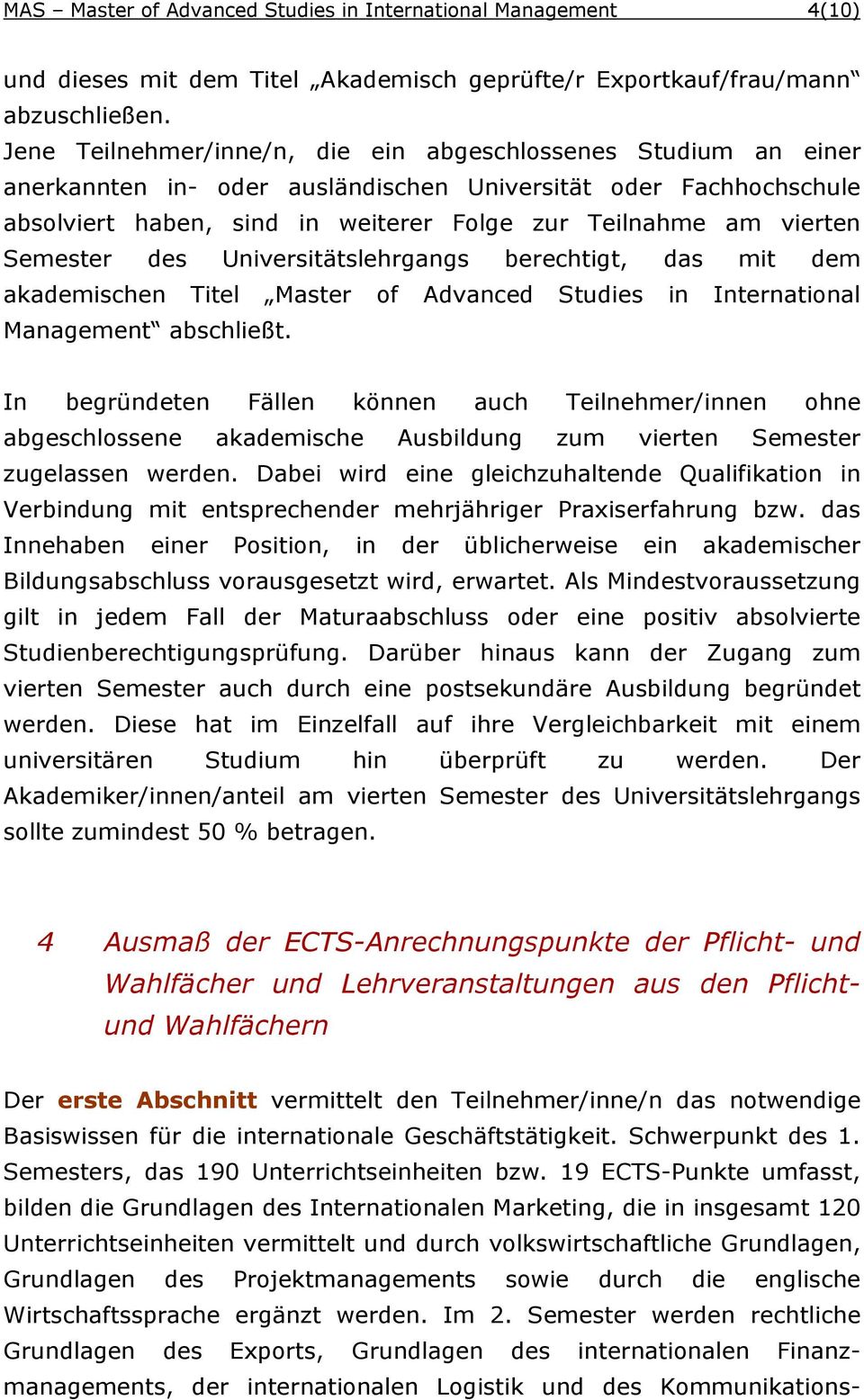 Semester des Universitätslehrgangs berechtigt, das mit dem akademischen Titel Master of Advanced Studies in International Management abschließt.