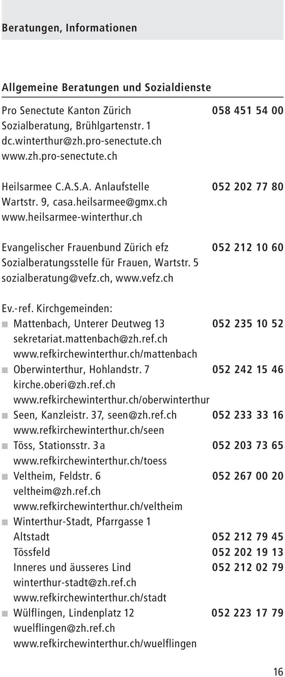 5 sozialberatung@vefz.ch, www.vefz.ch Ev.-ref. Kirchgemeinden: Mattenbach, Unterer Deutweg 13 052 235 10 52 sekretariat.mattenbach@zh.ref.ch www.refkirchewinterthur.
