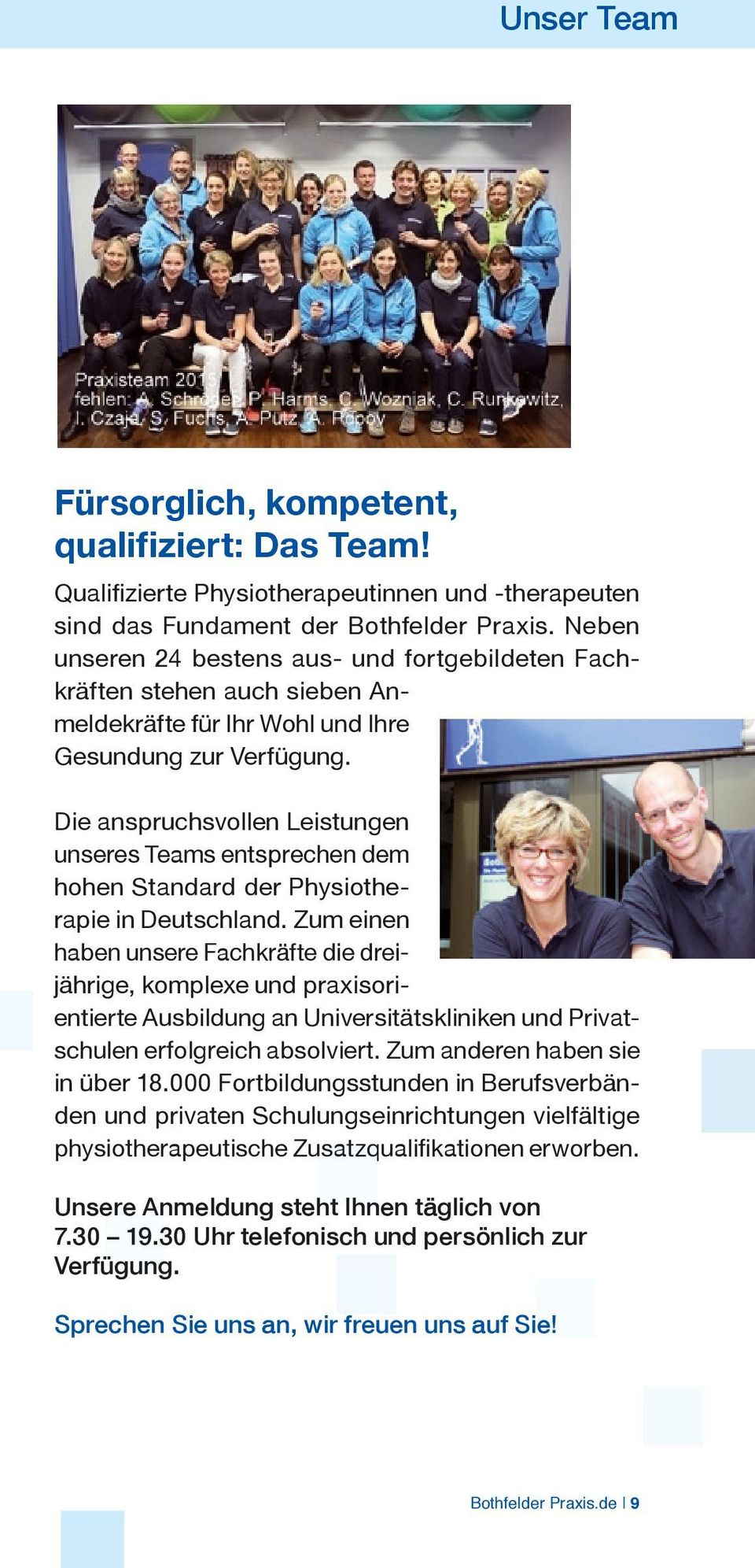 Die anspruchsvollen Leistungen unseres Teams entsprechen dem hohen Standard der Physiotherapie in Deutschland.