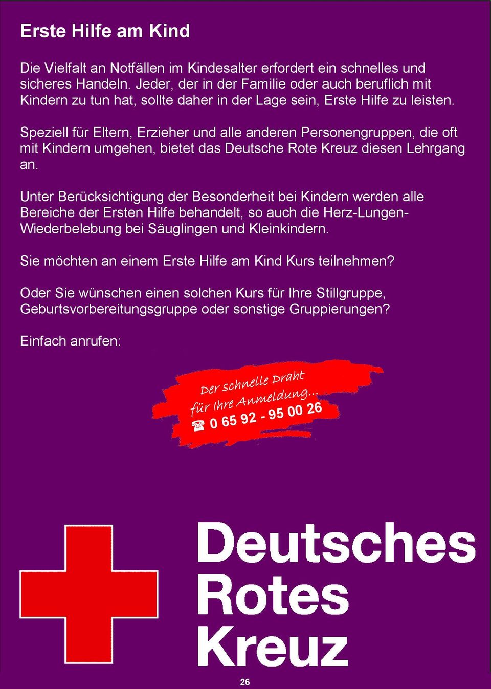 Speziell für Eltern, Erzieher und alle anderen Personengruppen, die oft mit Kindern umgehen, bietet das Deutsche Rote Kreuz diesen Lehrgang an.