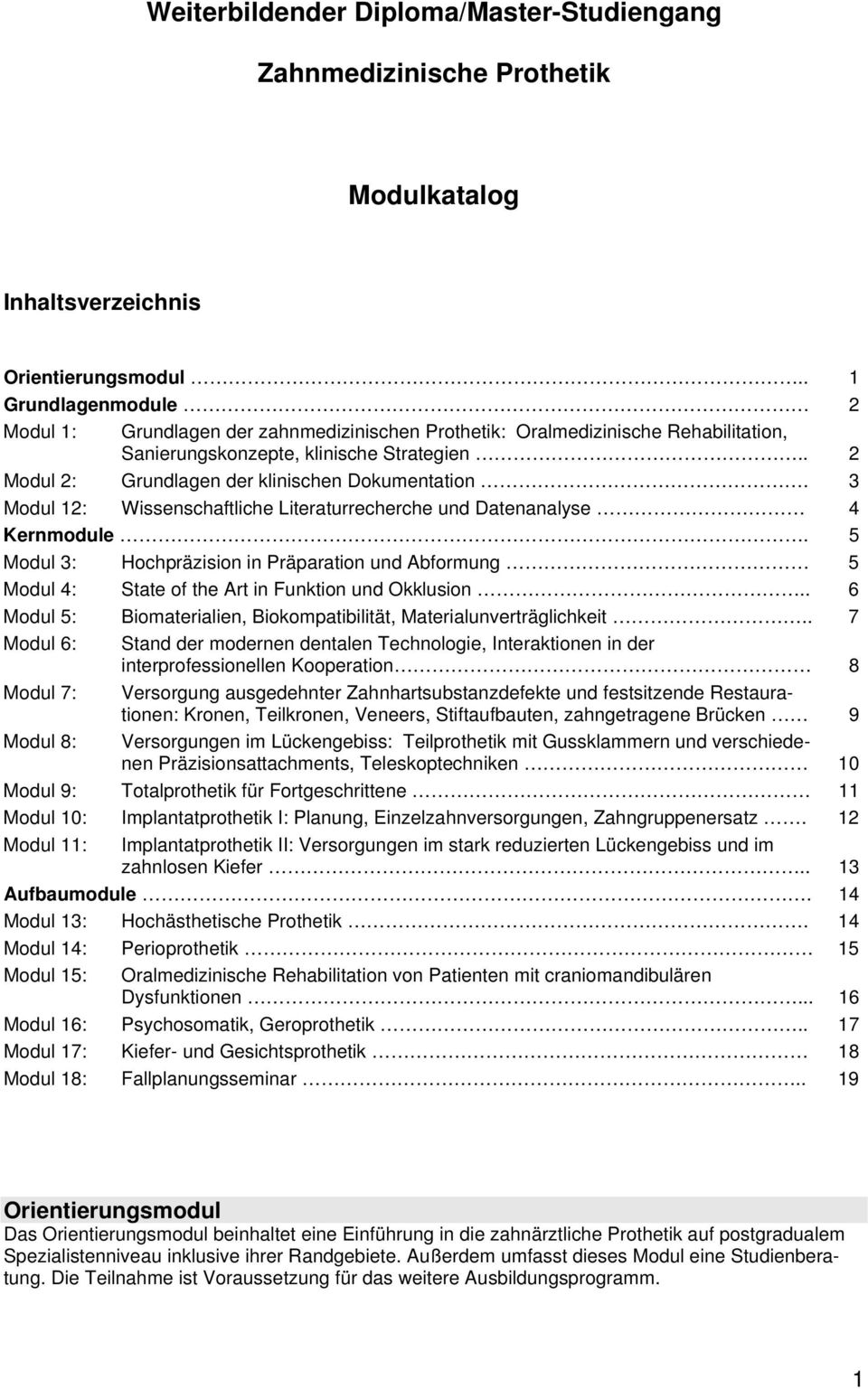 . 2 Modul 2: Grundlagen der klinischen Dokumentation. 3 Modul 12: Wissenschaftliche Literaturrecherche und Datenanalyse 4 Kernmodule.