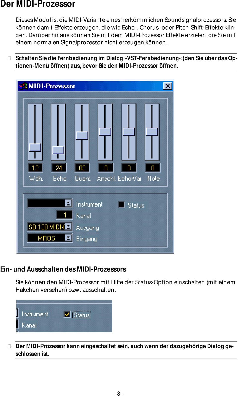 Darüber hinaus können Sie mit dem MIDI-Prozessor Effekte erzielen, die Sie mit einem normalen Signalprozessor nicht erzeugen können.