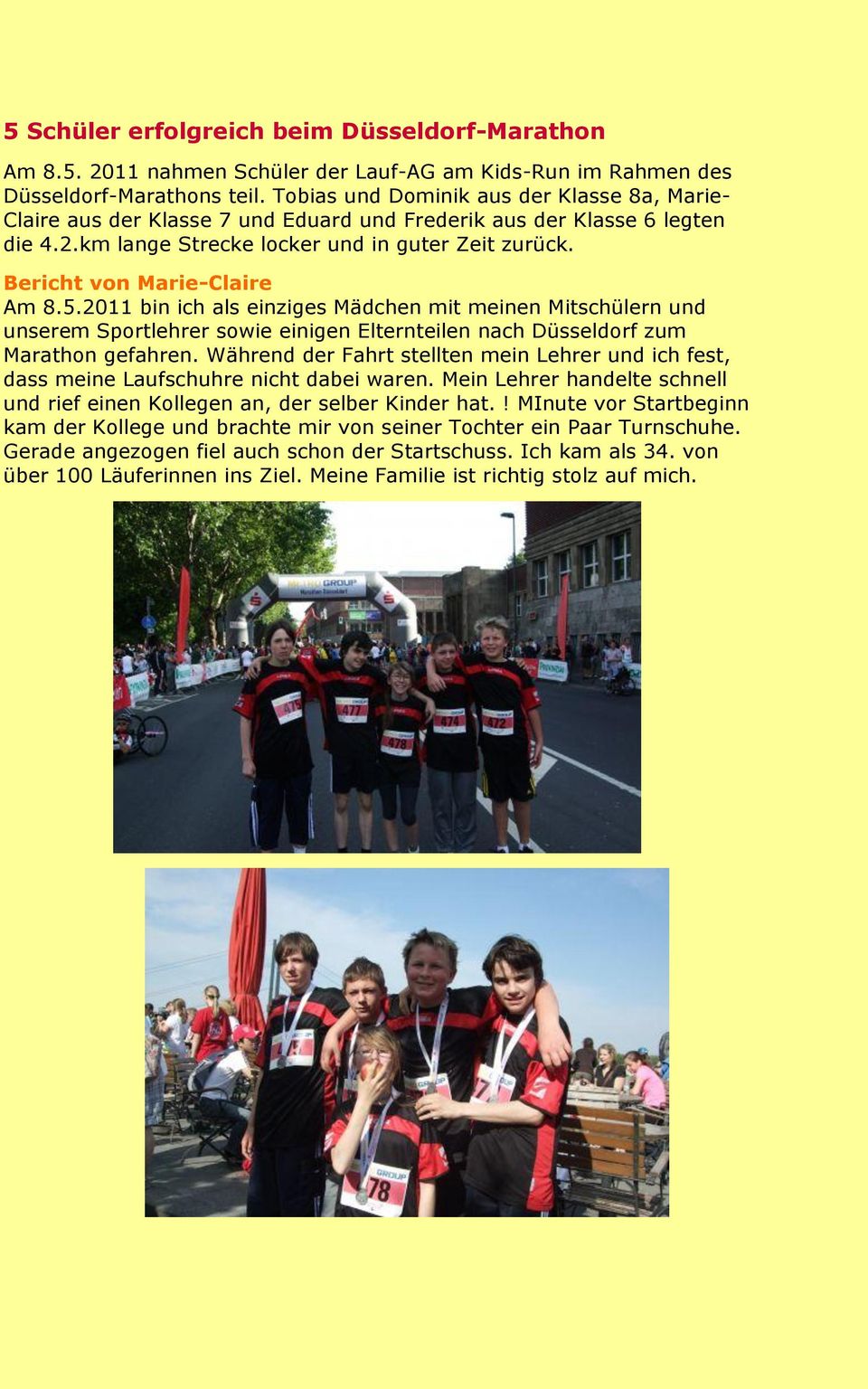 Bericht von Marie-Claire Am 8.5.2011 bin ich als einziges Mädchen mit meinen Mitschülern und unserem Sportlehrer sowie einigen Elternteilen nach Düsseldorf zum Marathon gefahren.