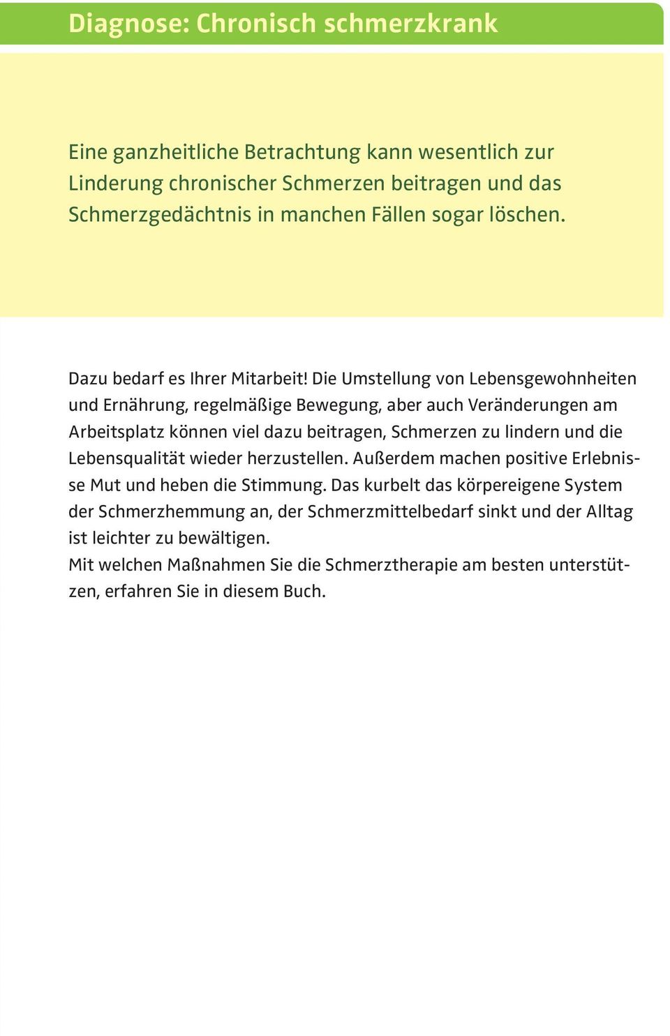 Die Umstellung von Lebensgewohnheiten und Ernährung, regelmäßige Bewegung, aber auch Veränderungen am Arbeitsplatz können viel dazu beitragen, Schmerzen zu lindern und die