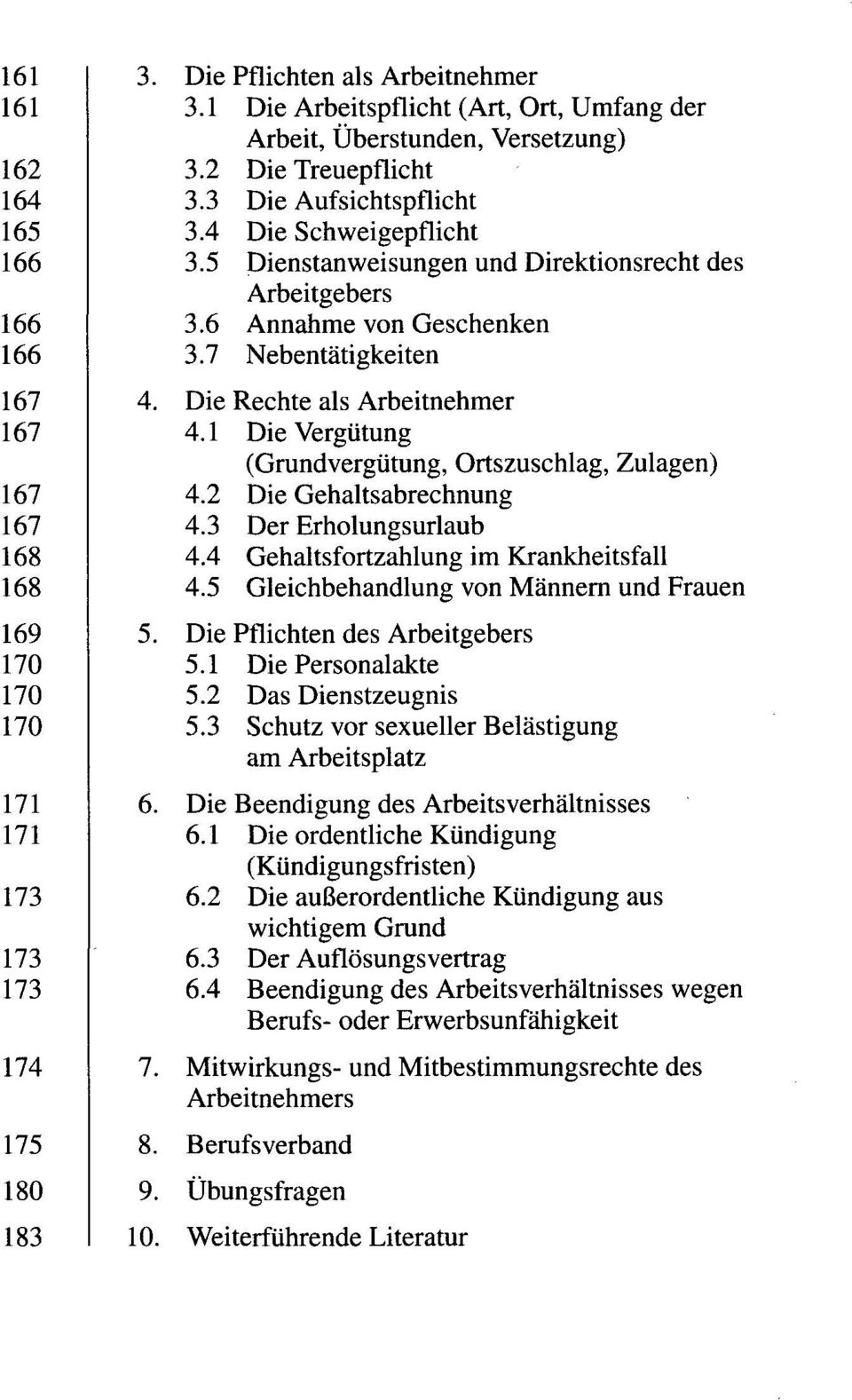 2 Die Gehaltsabrechnung 4.3 Der Erholungsurlaub 4.4 Gehaltsfortzahlung im Krankheitsfall 4.5 Gleichbehandlung von Männern und Frauen 5. Die Pflichten des Arbeitgebers 5.1 Die Personalakte 5.