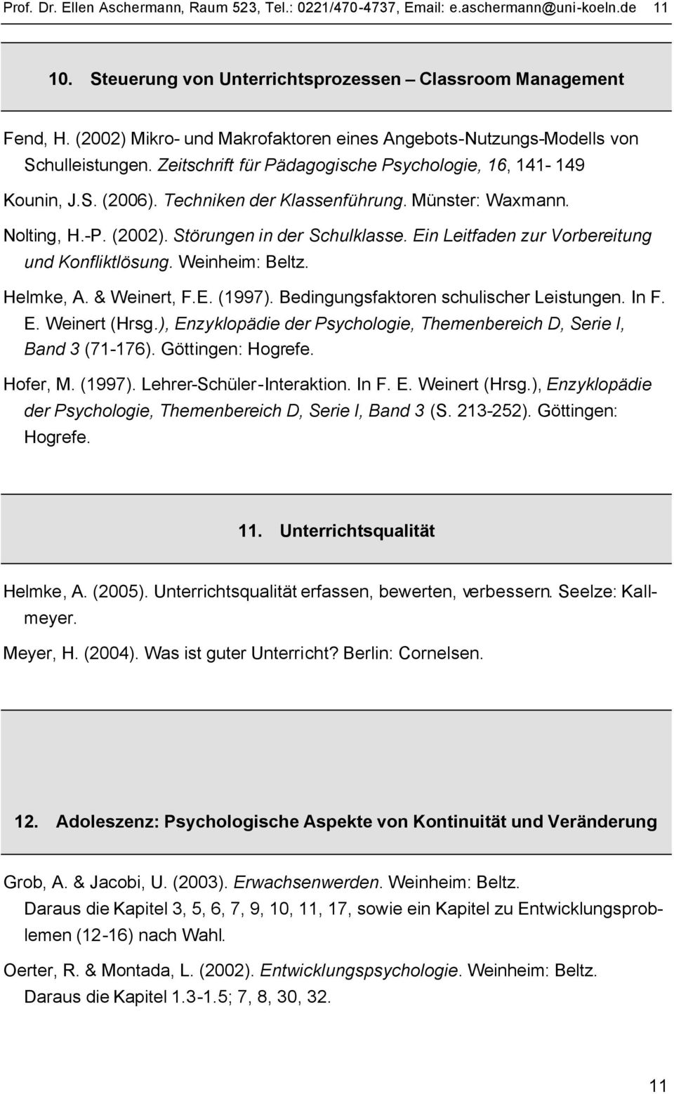 Münster: Waxmann. Nolting, H.-P. (2002). Störungen in der Schulklasse. Ein Leitfaden zur Vorbereitung und Konfliktlösung. Weinheim: Helmke, A. & Weinert, F.E. (1997).