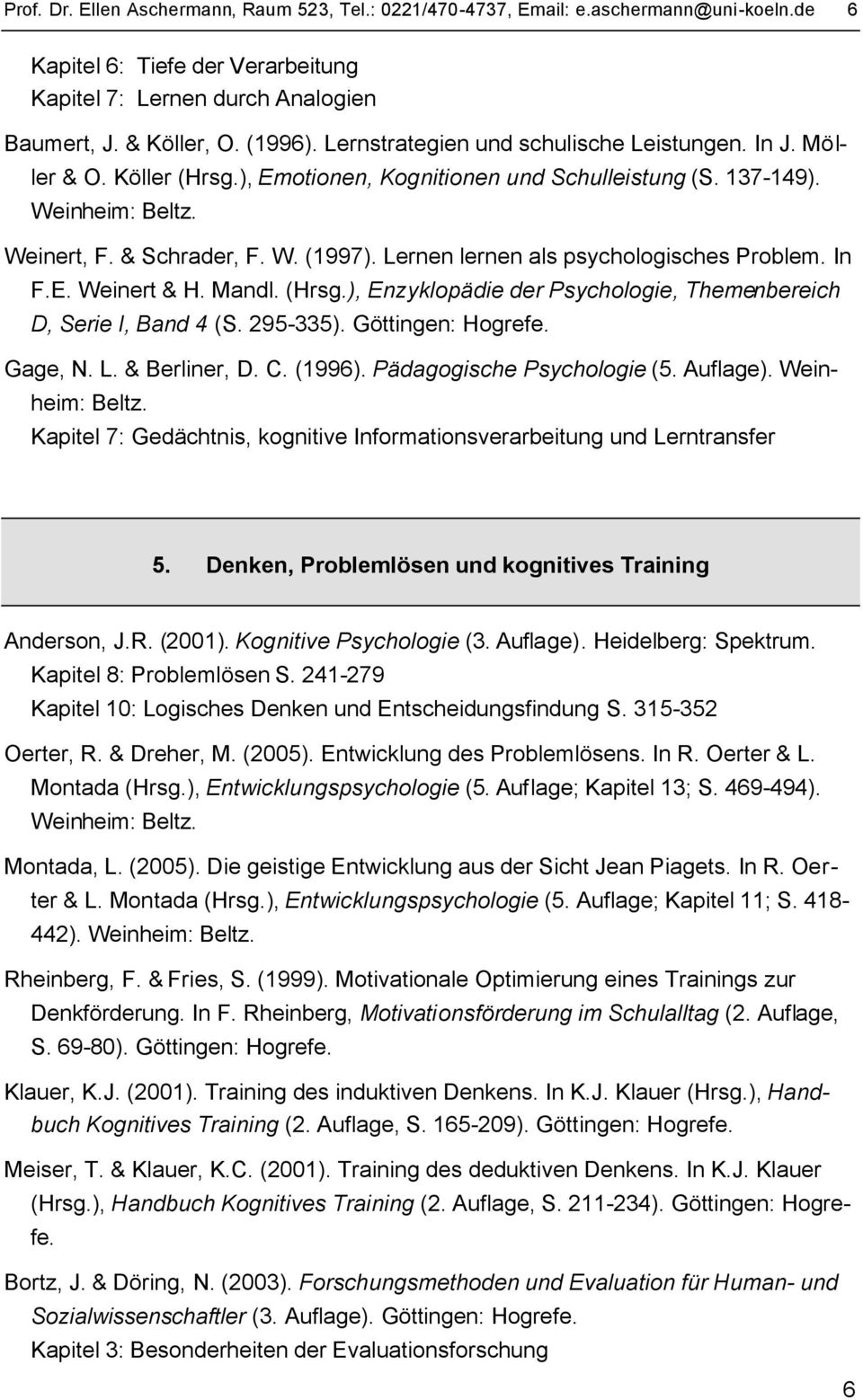 Lernen lernen als psychologisches Problem. In F.E. Weinert & H. Mandl. (Hrsg.), Enzyklopädie der Psychologie, Themenbereich D, Serie I, Band 4 (S. 295-335). Göttingen: Hogrefe. Gage, N. L.