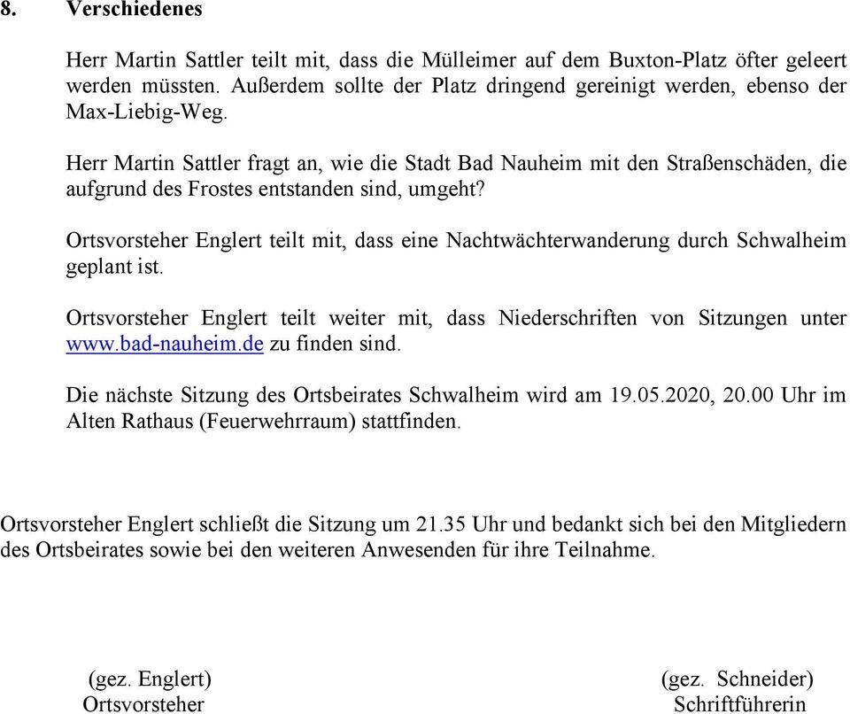 Ortsvorsteher Englert teilt mit, dass eine Nachtwächterwanderung durch Schwalheim geplant ist. Ortsvorsteher Englert teilt weiter mit, dass Niederschriften von Sitzungen unter www.bad-nauheim.