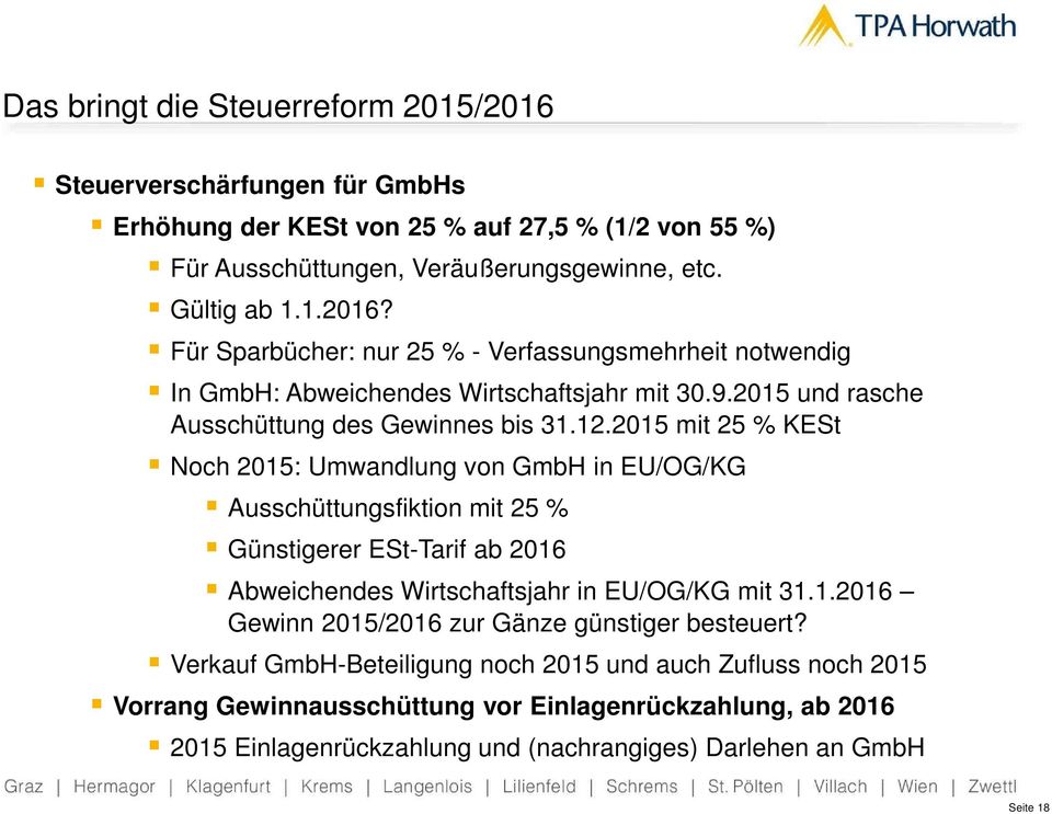 2015 mit 25 % KESt Noch 2015: Umwandlung von GmbH in EU/OG/KG Ausschüttungsfiktion mit 25 % Günstigerer ESt-Tarif ab 2016 Abweichendes Wirtschaftsjahr in EU/OG/KG mit 31.1.2016 Gewinn 2015/2016 zur Gänze günstiger besteuert?