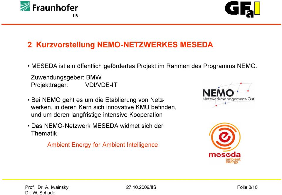 Zuwendungsgeber: BMWi Projektträger: VDI/VDE-IT Bei NEMO geht es um die Etablierung von Netzwerken, in