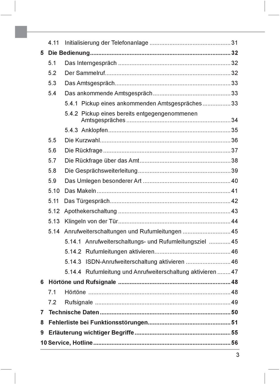 8 Die Gesprächsweiterleitung... 39 5.9 Das Umlegen besonderer Art... 40 5.10 Das Makeln... 41 5.11 Das Türgespräch... 42 5.12 Apothekerschaltung... 43 5.13 Klingeln von der Tür... 44 5.