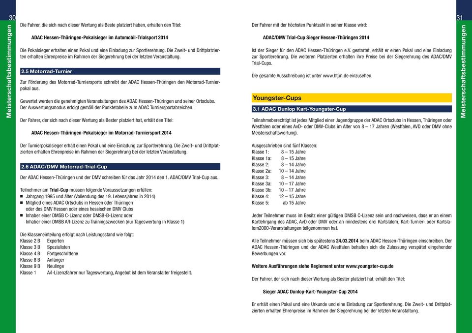 Die Zweit- und Drittplatzierten erhalten Ehrenpreise im Rahmen der Siegerehrung bei der letzten Veranstaltung. Ist der Sieger für den ADAC Hessen-Thüringen e.v.