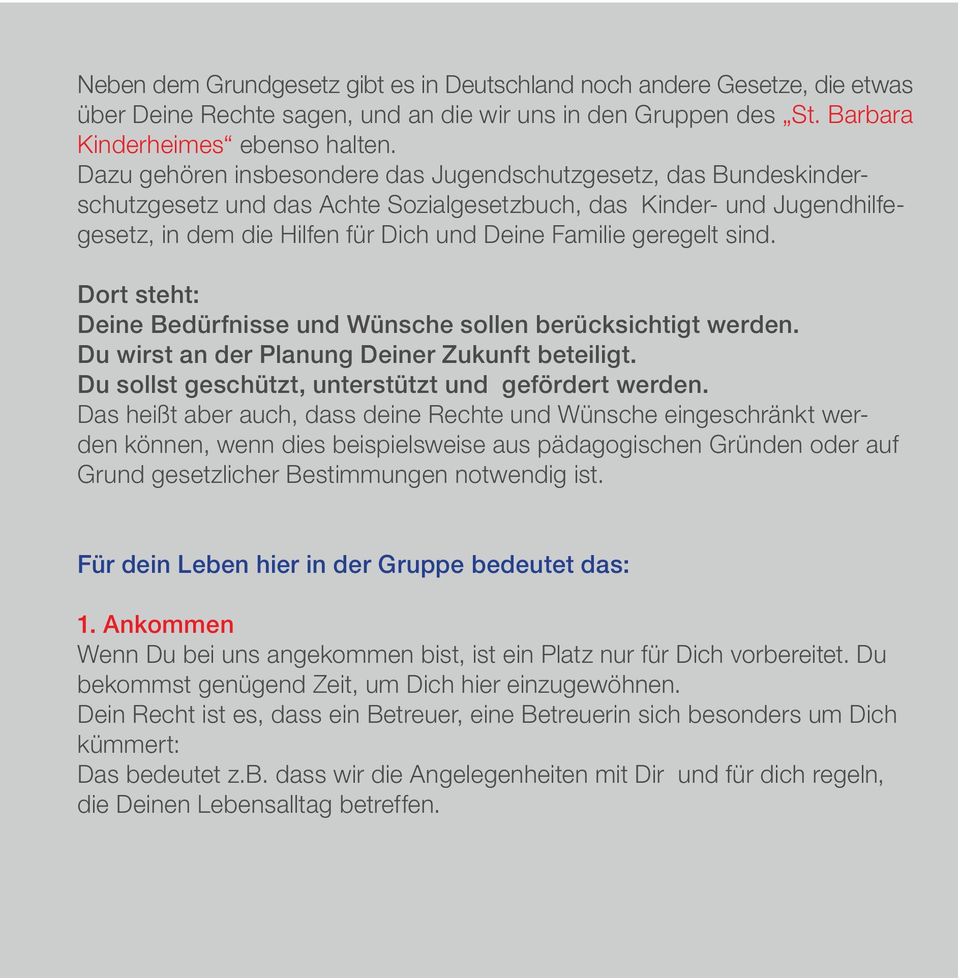 sind. Dort steht: Deine Bedürfnisse und Wünsche sollen berücksichtigt werden. Du wirst an der Planung Deiner Zukunft beteiligt. Du sollst geschützt, unterstützt und gefördert werden.