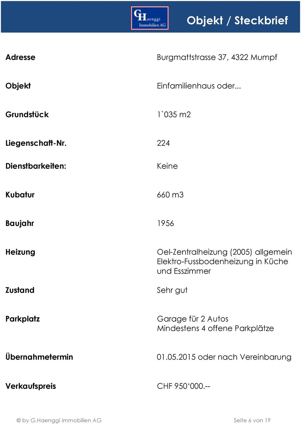 224 Dienstbarkeiten: Keine Kubatur 660 m3 Baujahr 1956 Heizung Zustand Oel-Zentralheizung (2005) allgemein