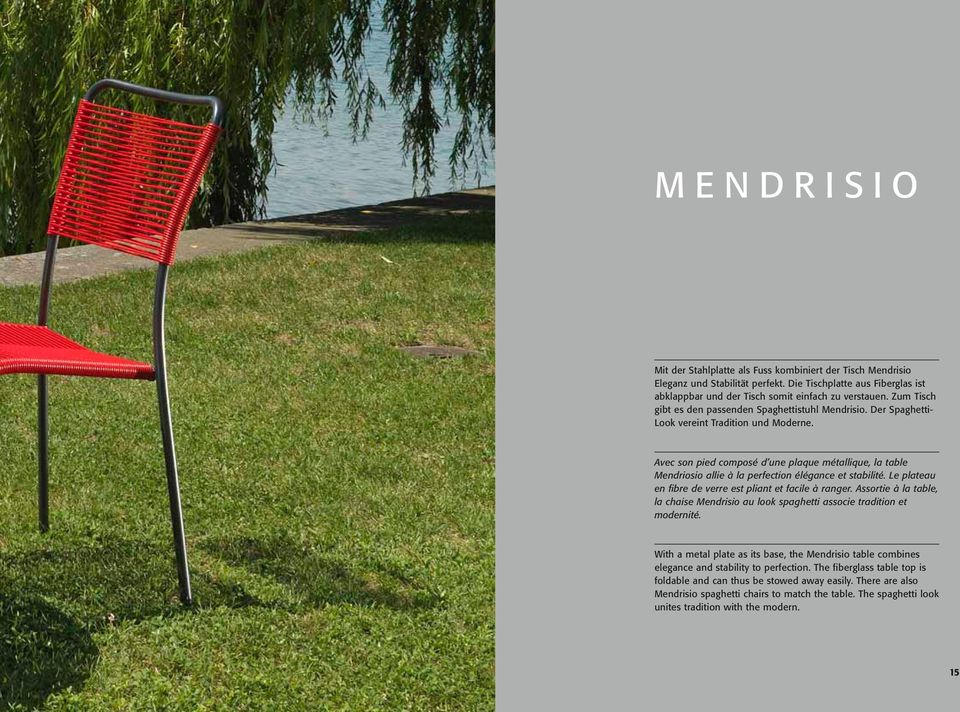 Avec son pied composé d une plaque métallique, la table Mendriosio allie à la perfection élégance et stabilité. Le plateau en fibre de verre est pliant et facile à ranger.