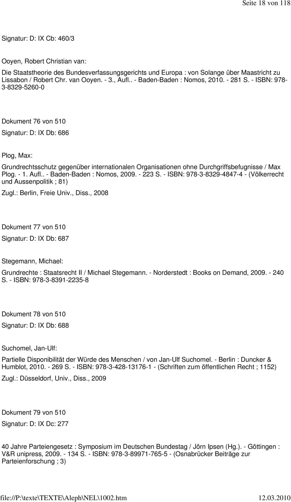 - ISBN: 978-3-8329-5260-0 Dokument 76 von 510 Signatur: D: IX Db: 686 Plog, Max: Grundrechtsschutz gegenüber internationalen Organisationen ohne Durchgriffsbefugnisse / Max Plog. - 1. Aufl.