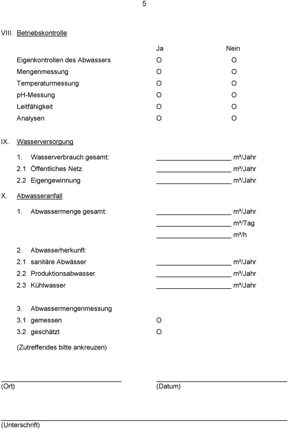 Analysen O O IX. Wasserversorgung 1. Wasserverbrauch gesamt: m³/jahr 2.1 Öffentliches Netz m³/jahr 2.2 Eigengewinnung m³/jahr X.