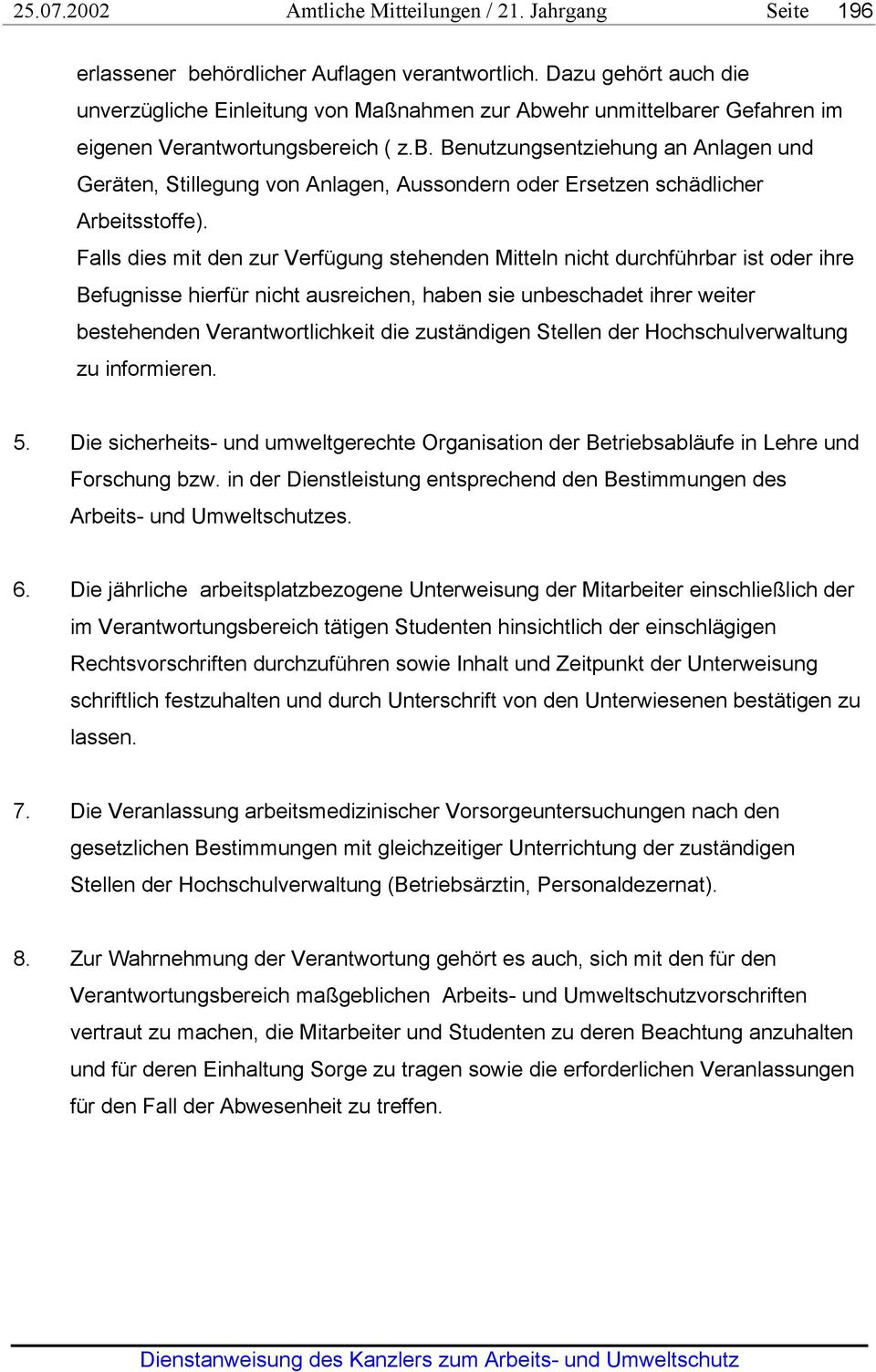 Falls dies mit den zur Verfügung stehenden Mitteln nicht durchführbar ist oder ihre Befugnisse hierfür nicht ausreichen, haben sie unbeschadet ihrer weiter bestehenden Verantwortlichkeit die