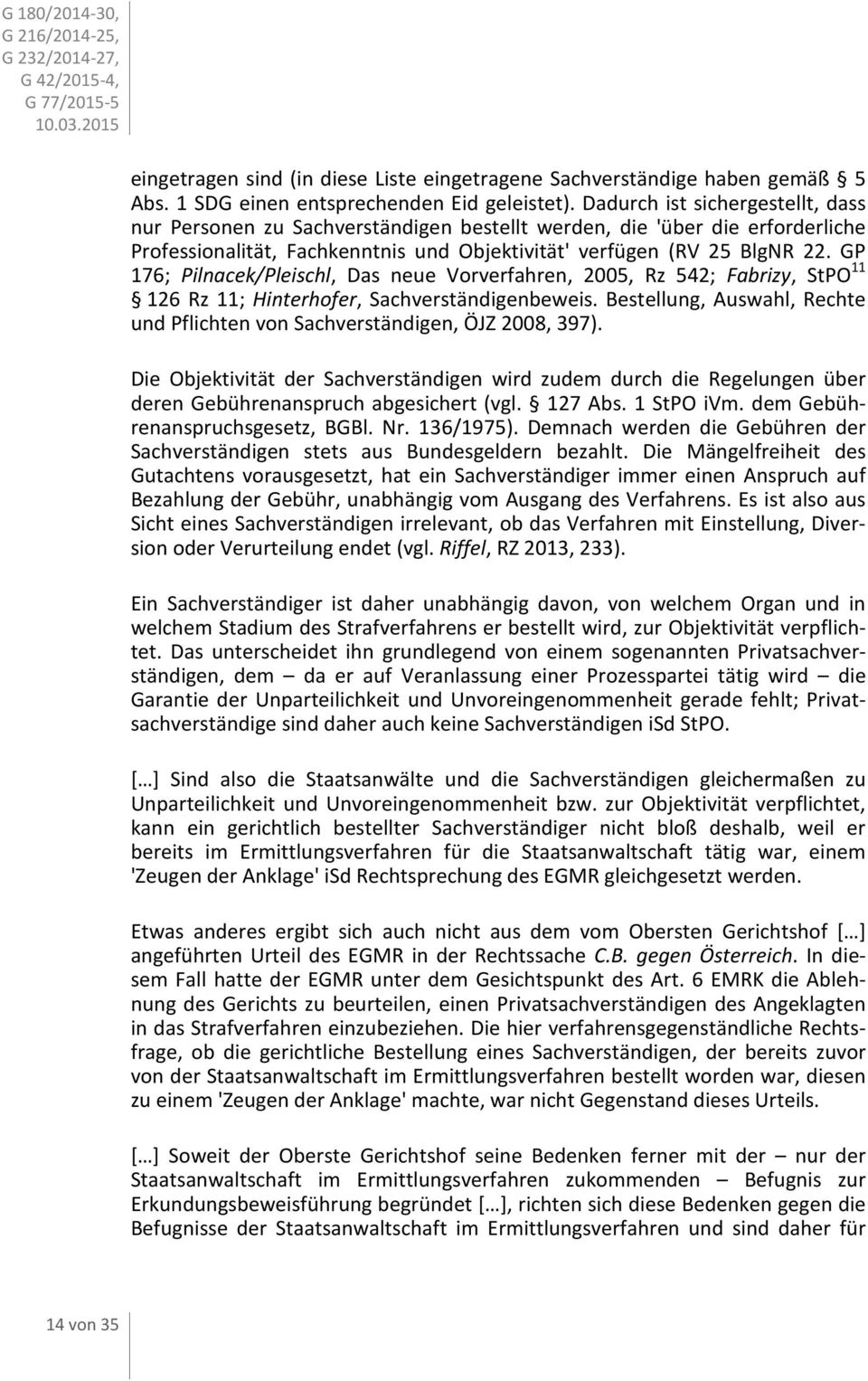GP 176; Pilnacek/Pleischl, Das neue Vorverfahren, 2005, Rz 542; Fabrizy, StPO 11 126 Rz 11; Hinterhofer, Sachverständigenbeweis.