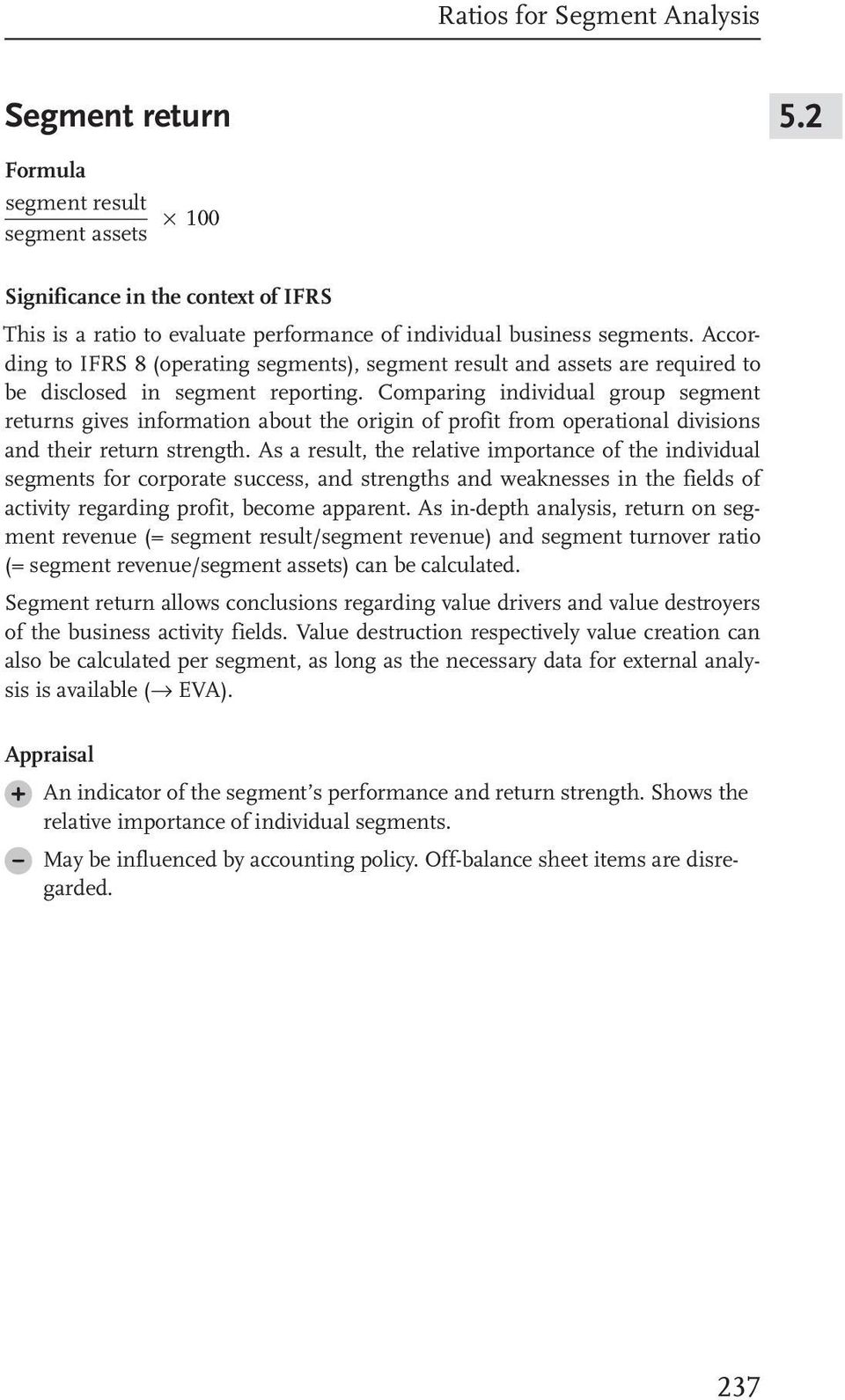 Comparing individual group segment returns gives information about the origin of profit from operational divisions and their return strength.
