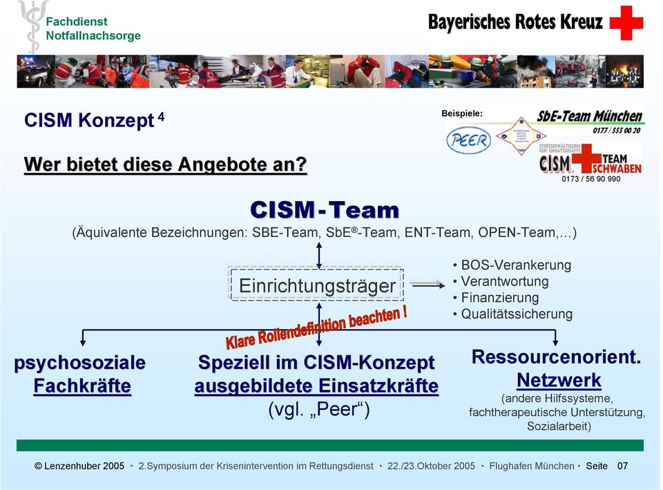 psychosoziale Fachkräfte Einrichtungsträger Speziell im CISM-Konzept ausgebildete Einsatzkräfte (vgl.