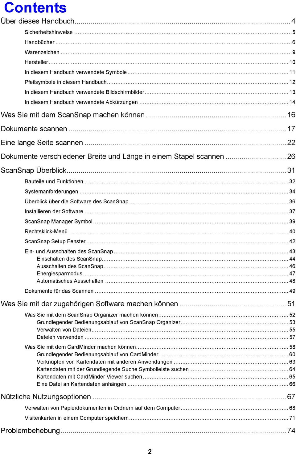 .. 22 Dokumente verschiedener Breite und Länge in einem Stapel scannen... 26 ScanSnap Überblick... 31 Bauteile und Funktionen... 32 Systemanforderungen... 34 Überblick über die Software des ScanSnap.