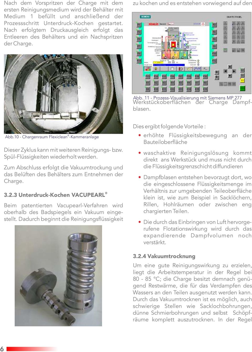 11 - Prozess-Visualisierung mit Siemens MP 277 Werkstückoberflächen der Charge Dampfblasen. Abb.10 - Chargenraum Flexiclean -Kammeranlage Dieser Zyklus kann mit weiteren Reinigungs- bzw.