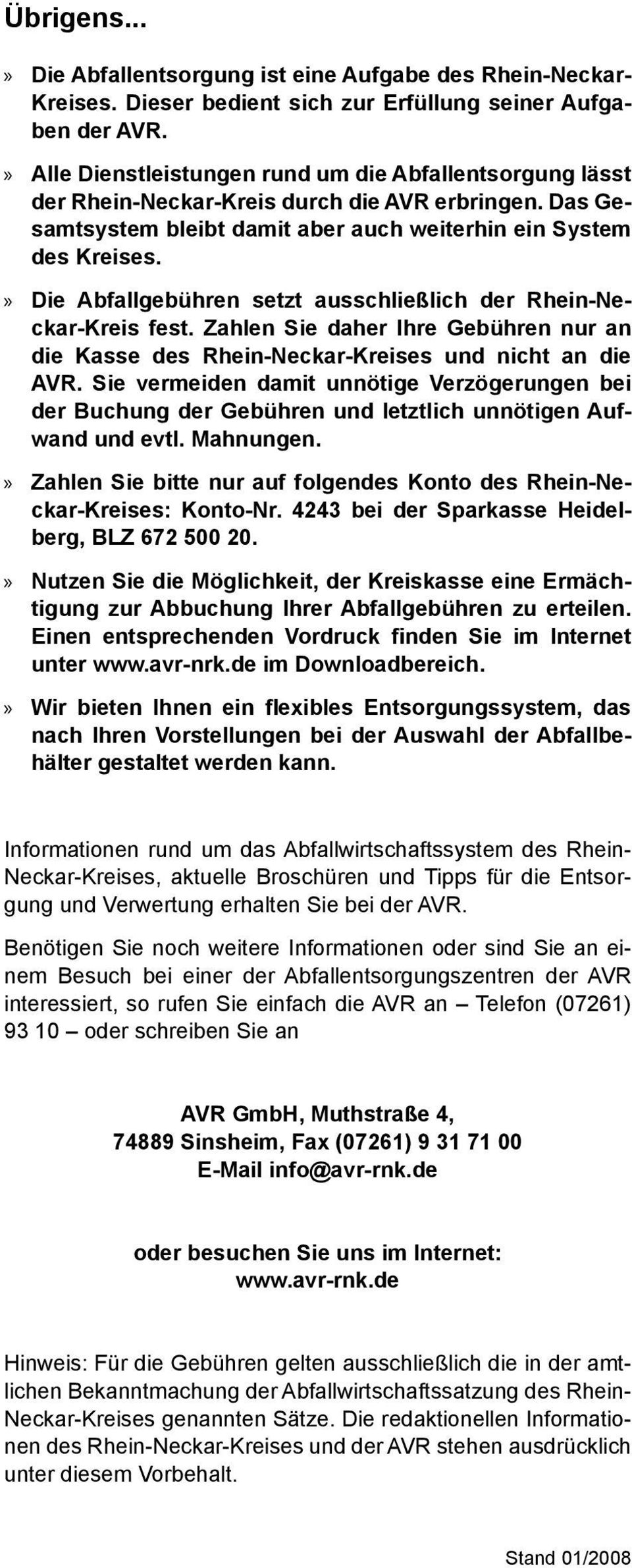 Die Abfallgebühren setzt ausschließlich der Rhein-Neckar-Kreis fest. Zahlen Sie daher Ihre Gebühren nur an die Kasse des Rhein-Neckar-Kreises und nicht an die AVR.