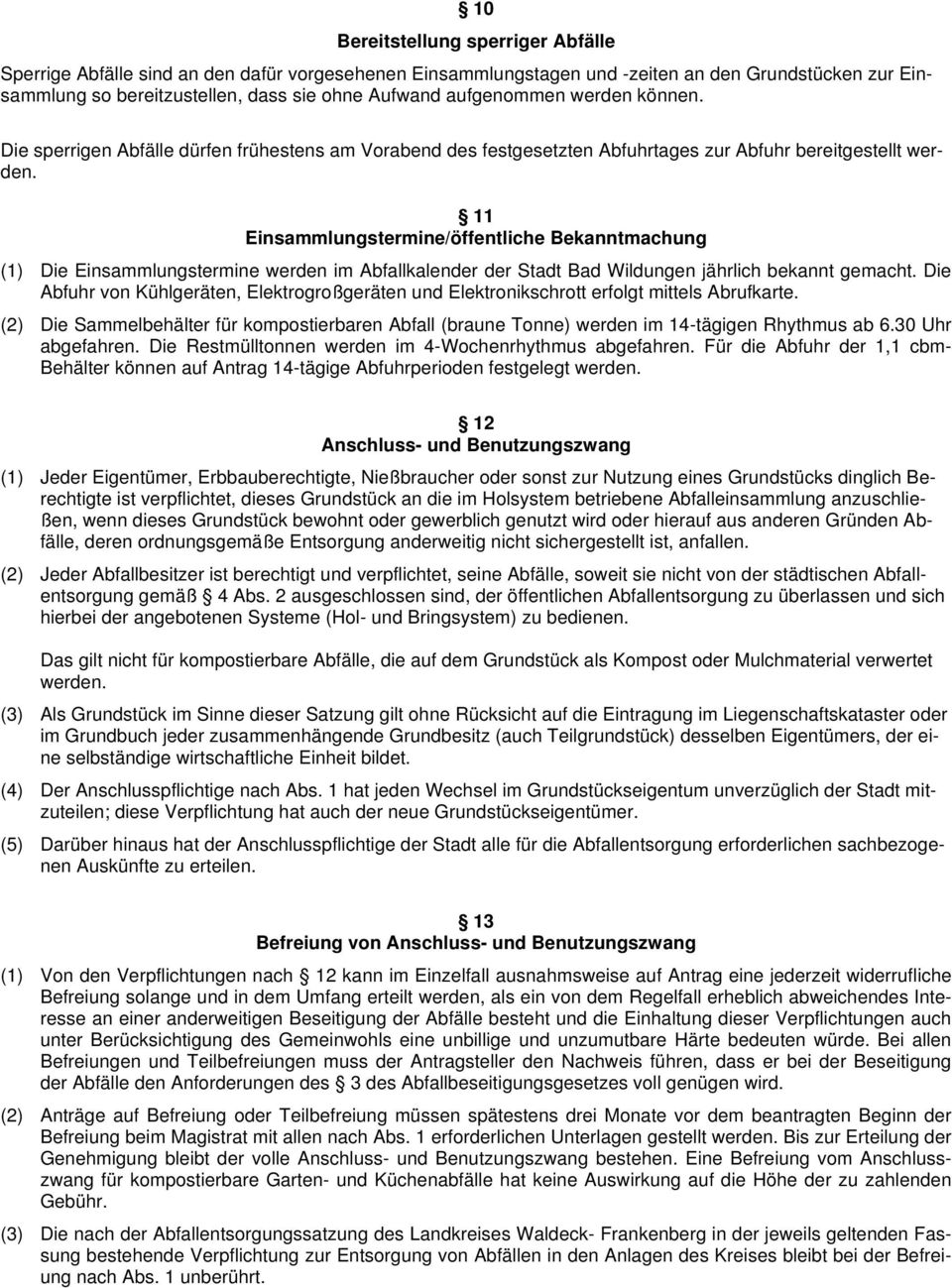 11 Einsammlungstermine/öffentliche Bekanntmachung (1) Die Einsammlungstermine werden im Abfallkalender der Stadt Bad Wildungen jährlich bekannt gemacht.
