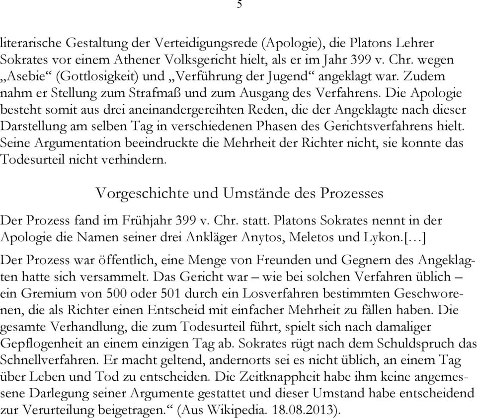 Die Apologie besteht somit aus drei aneinandergereihten Reden, die der Angeklagte nach dieser Darstellung am selben Tag in verschiedenen Phasen des Gerichtsverfahrens hielt.