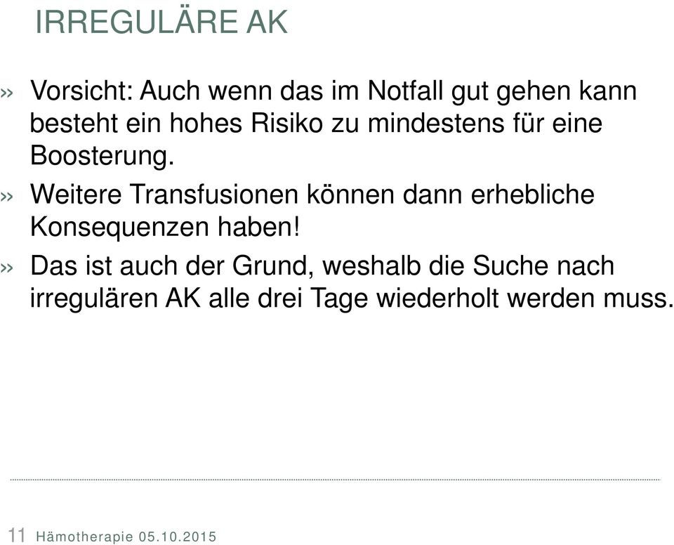 » Weitere Transfusionen können dann erhebliche Konsequenzen haben!