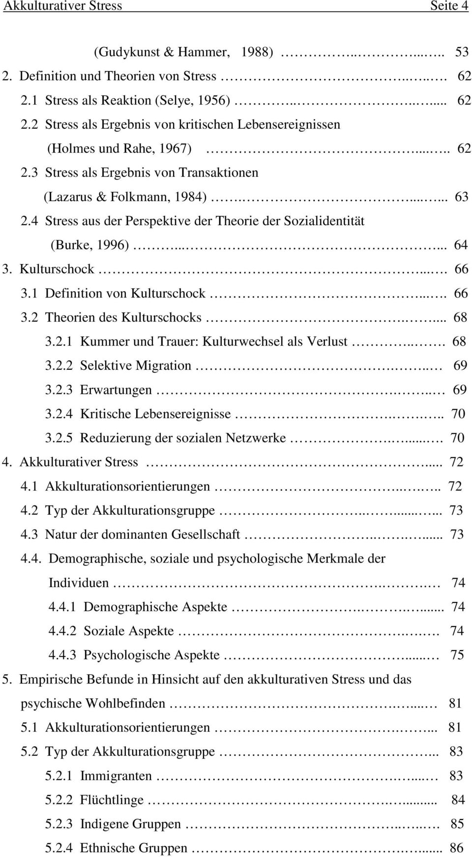 1 Definition von Kulturschock.... 66 3.2 Theorien des Kulturschocks.... 68 3.2.1 Kummer und Trauer: Kulturwechsel als Verlust... 68 3.2.2 Selektive Migration... 69 3.2.3 Erwartungen... 69 3.2.4 Kritische Lebensereignisse.