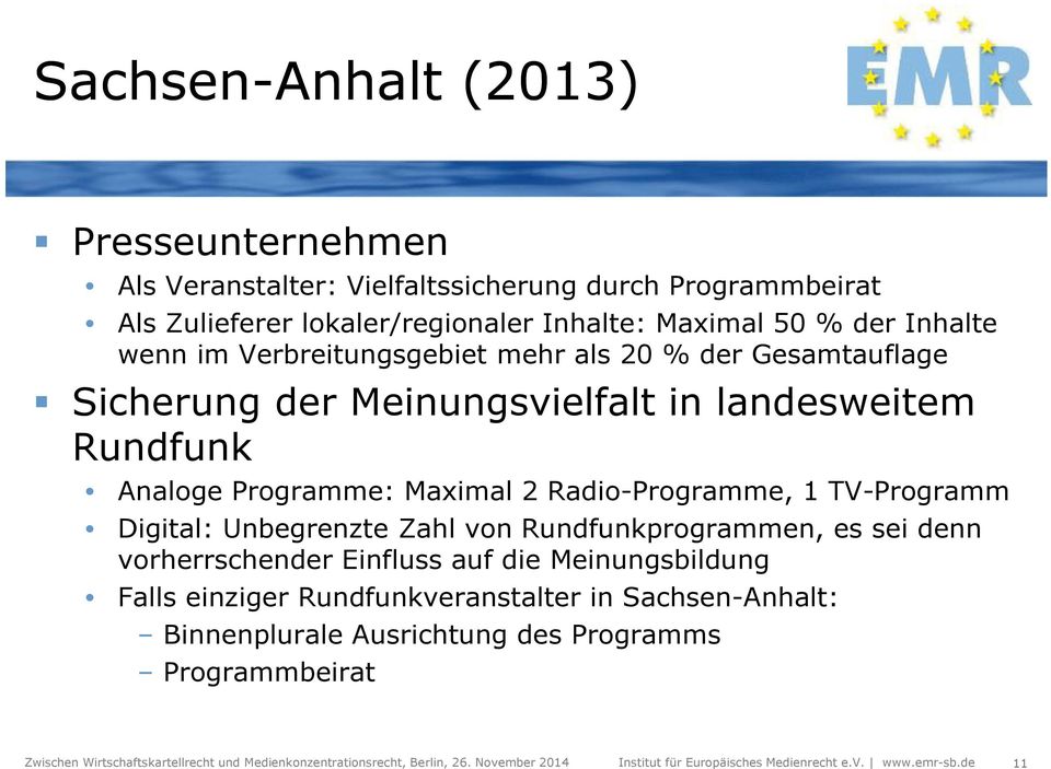 Analoge Programme: Maximal 2 Radio-Programme, 1 TV-Programm Digital: Unbegrenzte Zahl von Rundfunkprogrammen, es sei denn vorherrschender