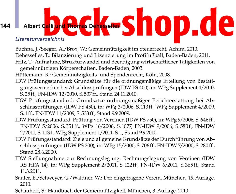 : Aufnahme, Strukturwandel und Beendigung wirtschaftlicher Tätigkeiten von gemeinnützigen Körperschaften, Baden-Baden, 2003. Hüttemann, R.: Gemeinnützigkeits- und Spendenrecht, Köln, 2008.