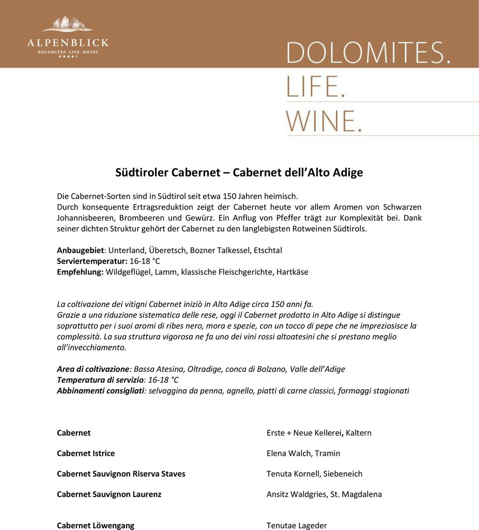 Dank seiner dichten Struktur gehört der Cabernet zu den langlebigsten Rotweinen Südtirols.
