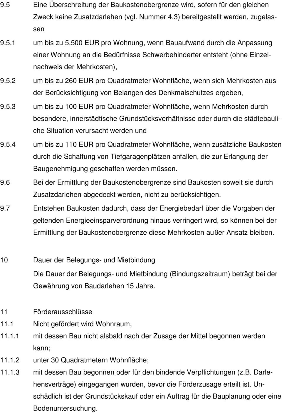 5.3 um bis zu 100 EUR pro Quadratmeter Wohnfläche, wenn Mehrkosten durch besondere, innerstädtische Grundstücksverhältnisse oder durch die städtebauliche Situation verursacht werden und 9.5.4 um bis zu 110 EUR pro Quadratmeter Wohnfläche, wenn zusätzliche Baukosten durch die Schaffung von Tiefgaragenplätzen anfallen, die zur Erlangung der Baugenehmigung geschaffen werden müssen.