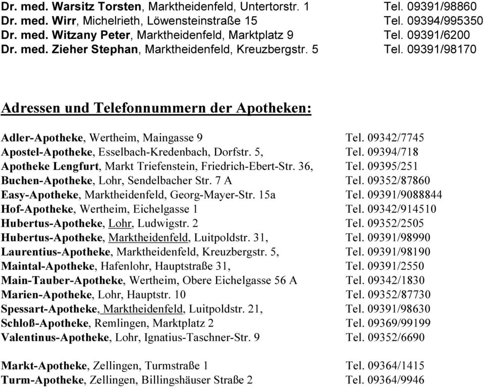 09342/7745 Apostel-Apotheke, Esselbach-Kredenbach, Dorfstr. 5, Tel. 09394/718 Apotheke Lengfurt, Markt Triefenstein, Friedrich-Ebert-Str. 36, Tel. 09395/251 Buchen-Apotheke, Lohr, Sendelbacher Str.
