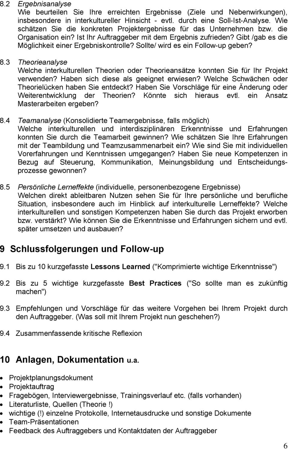 Sollte/ wird es ein Follow-up geben? 8.3 Theorieanalyse Welche interkulturellen Theorien oder Theorieansätze konnten Sie für Ihr Projekt verwenden? Haben sich diese als geeignet erwiesen?