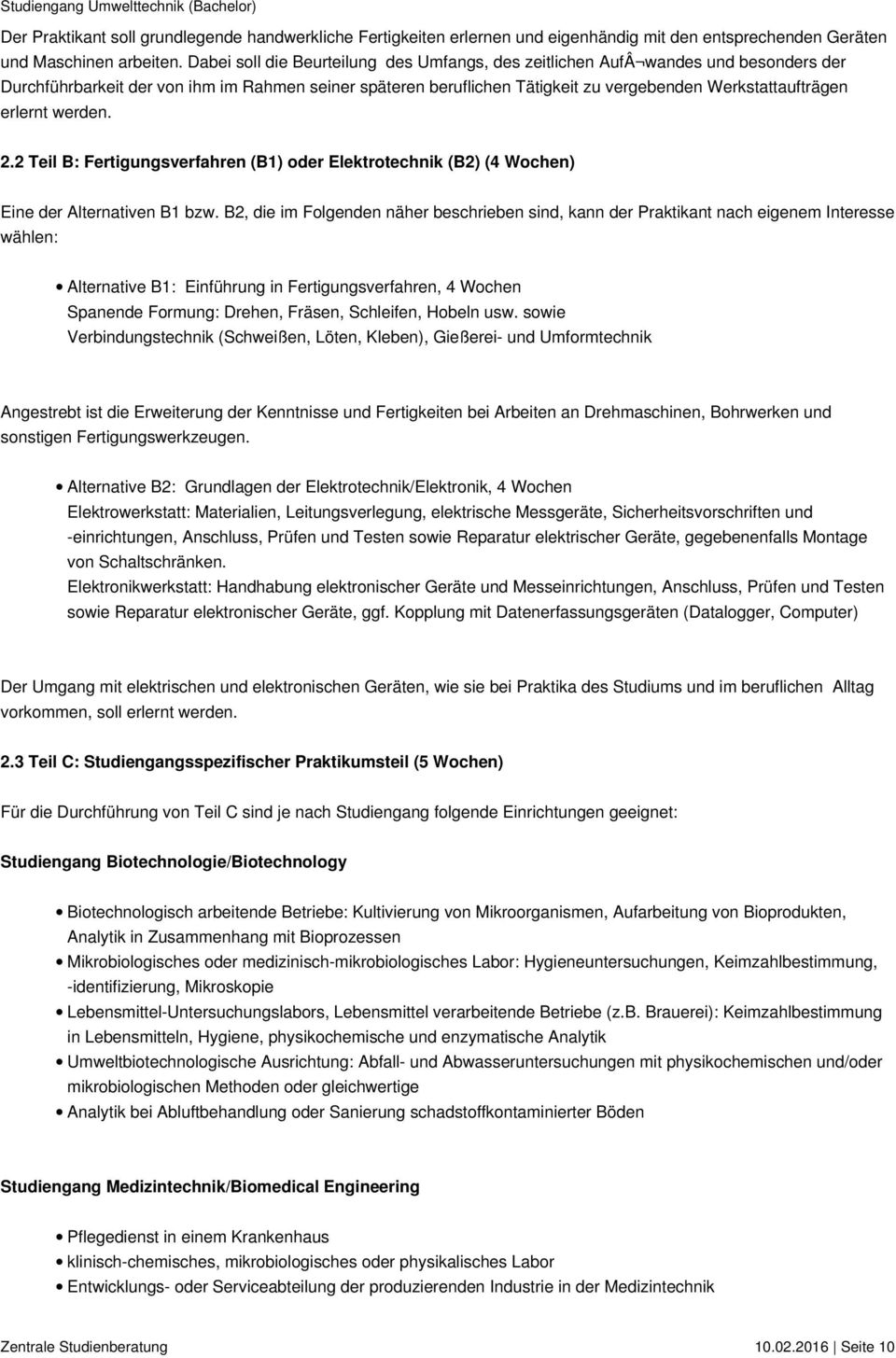 erlernt werden. 2.2 Teil B: Fertigungsverfahren (B1) oder Elektrotechnik (B2) (4 Wochen) Eine der Alternativen B1 bzw.