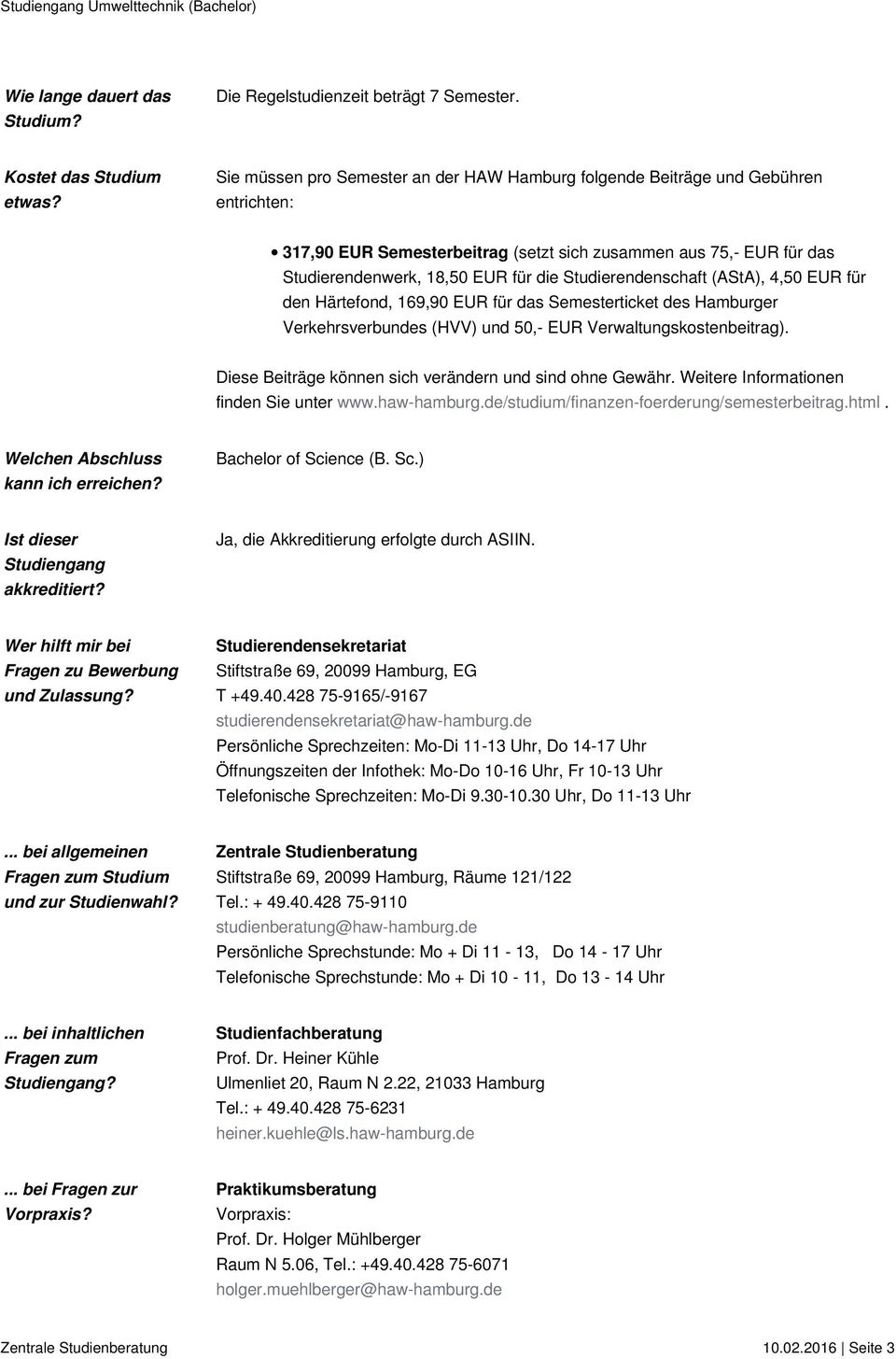 Studierendenschaft (AStA), 4,50 EUR für den Härtefond, 169,90 EUR für das Semesterticket des Hamburger Verkehrsverbundes (HVV) und 50,- EUR Verwaltungskostenbeitrag).