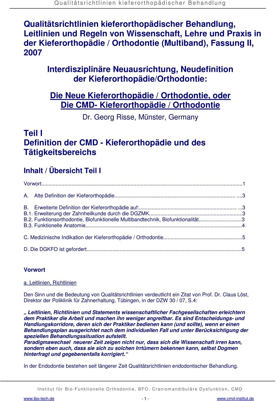 Georg Risse, Münster, Germany Teil I Definition der CMD - Kieferorthopädie und des Tätigkeitsbereichs Inhalt / Übersicht Teil I Vorwort...1 A. Alte Definition der Kieferorthopädie......3 B.